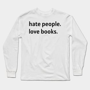 Hate People. Love Books. (Black Text) Long Sleeve T-Shirt